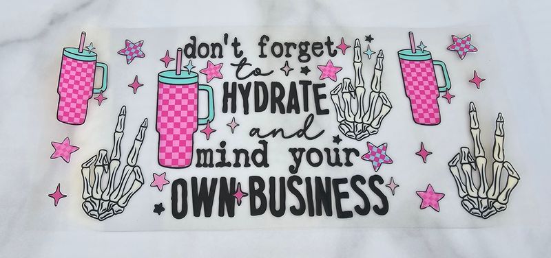 Double Sided Uv Dtf Wrap - Don't Forget To Hydrate