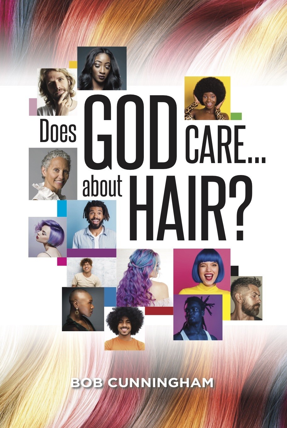 Does God Care About Hair? by Bob Cunningham