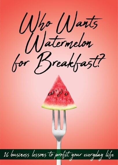 Who Wants Watermelon for Breakfast? Business Lessons to Profit Everyday Life