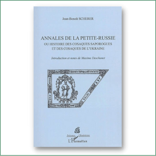 Annales de la Petite-Russie ou histoire des cosaques zaporogues et des cosaques de l'Ukraine - J-B Scherer
