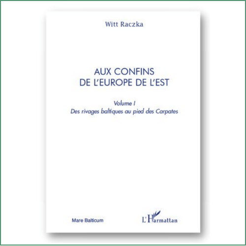 Aux confins de l'Europe de l'Est, Volume 1 - Witt Raczka