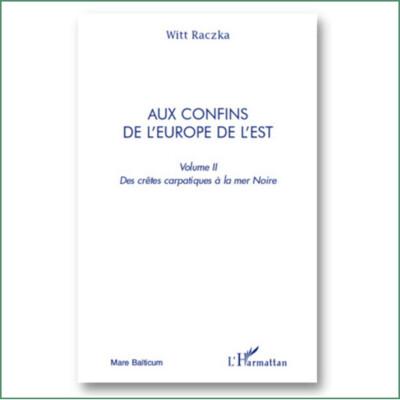 Aux confins de l'Europe de l'Est, Volume 2 - Witt Raczka