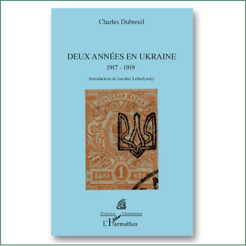 Deux années en Ukraine 1917-1917 - Charles Dubreuil