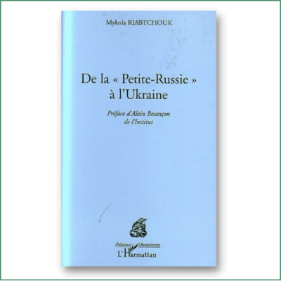 De la Petite Russie à l'Ukraine - Mykola Riabchuk