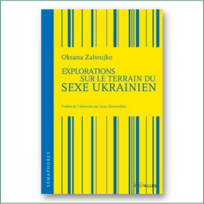 Oksana Zaboujko - Explorations sur le terrain du sexe ukrainien