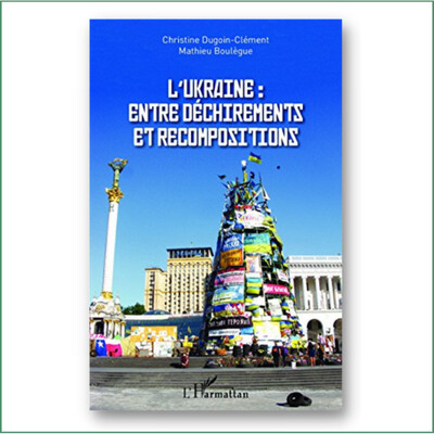 L'Ukraine, entre déchirements et recompositions - M. Boulègue, C. Dugoin-Clément L'Ukraine, entre déchirements et recompositions - M. Boulègue, C. Dugoin-Clément