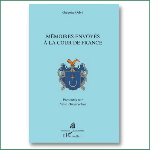 Mémoires envoyés à la cour de France - Grégoire Orlyk
