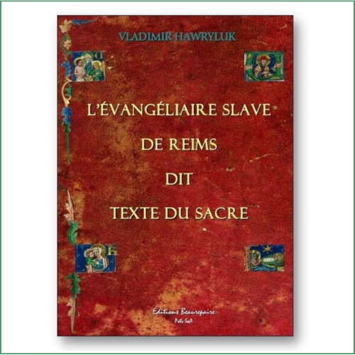 L'évangéliaire slave de Reims dit Texte du Sacré - Vladimir Hawryluk