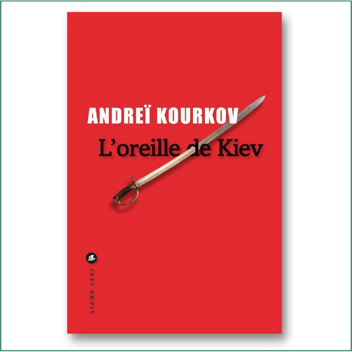 Andreï Kourkov - L'oreille de Kiev