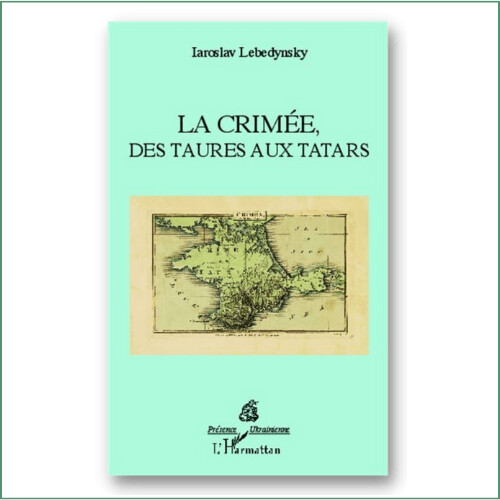 La Crimée, des Taures aux Tatars - Iaroslav Lebedynsky