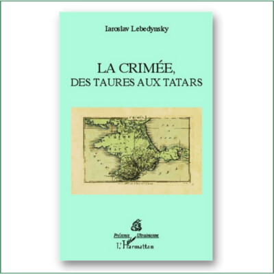 La Crimée, des Taures aux Tatars - Iaroslav Lebedynsky