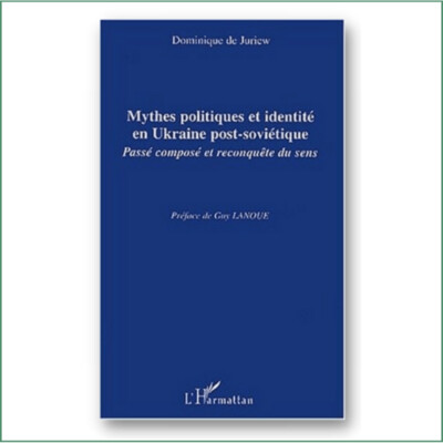 Mythes politiques et identité en Ukraine post-soviétique - D. De Juriew