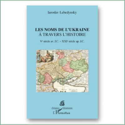 Les noms de l'Ukraine à travers l'Histoire - Iaroslav Lebedynsky