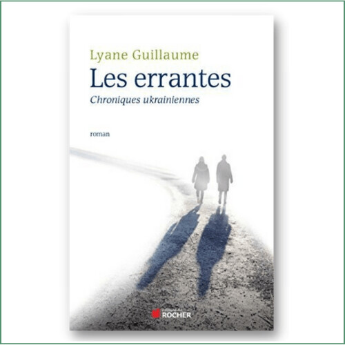 Lyane Guillaume - Les errantes, chroniques ukrainiennes