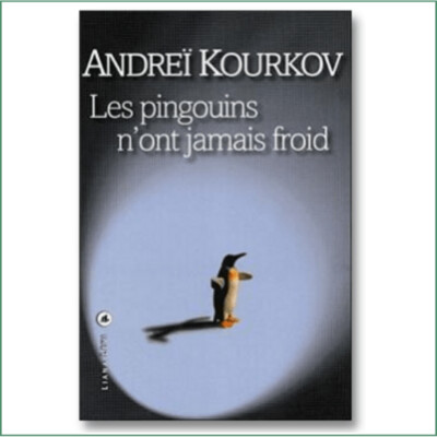 Andreï Kourkov - Les Pingouins n'ont jamais froid