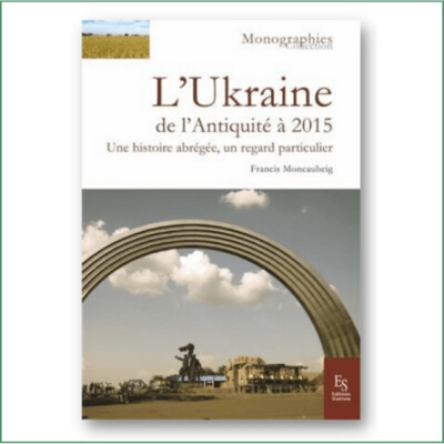 L'Ukraine de l'Antiquité à 2015 - Francis Moncaubeig