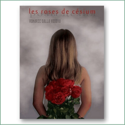 Romaric Dalla Vedova - Les roses de césium