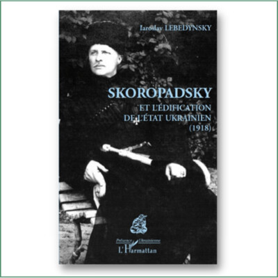 Skoropatsky et l'édification de l'état ukrainien (1918) - Iaroslav Lebedynsky