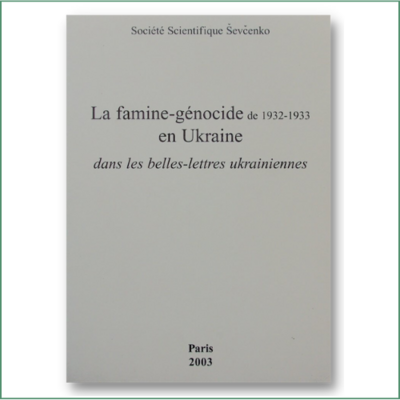La famine-génocide de 1932-33 en Ukraine dans les Belles Lettres ukrainiennes La famine-génocide de 1932-33 en Ukraine dans les Belles Lettres ukrainiennes