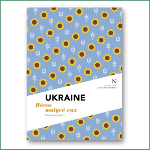 Ukraine, Héros malgré eux - Sébastien Gobert