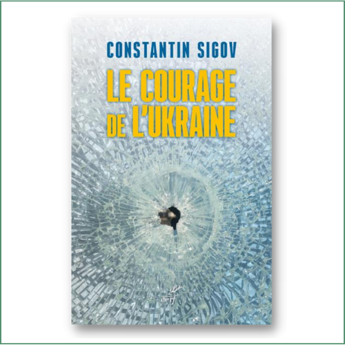 Le courage de l'Ukraine - Constantin Sigov