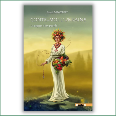 Conte-moi l'Ukraine: La sagesse d'un peuple 
Pascal Bancourt