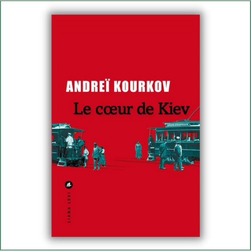Le cœur  de Kiev - Andreï Kourkov