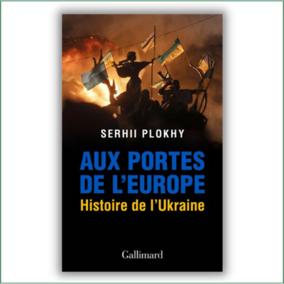 Aux portes de l’Europe. Histoire de l’Ukraine - Serhii Plokhy