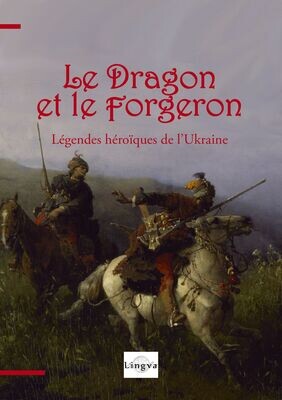 Le Dragon et le forgeron. Légendes héroïques de l’Ukraine