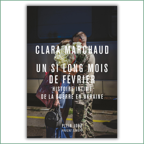 Un si long mois de février, histoire intime de la guerre en Ukraine - Clara Marchaud