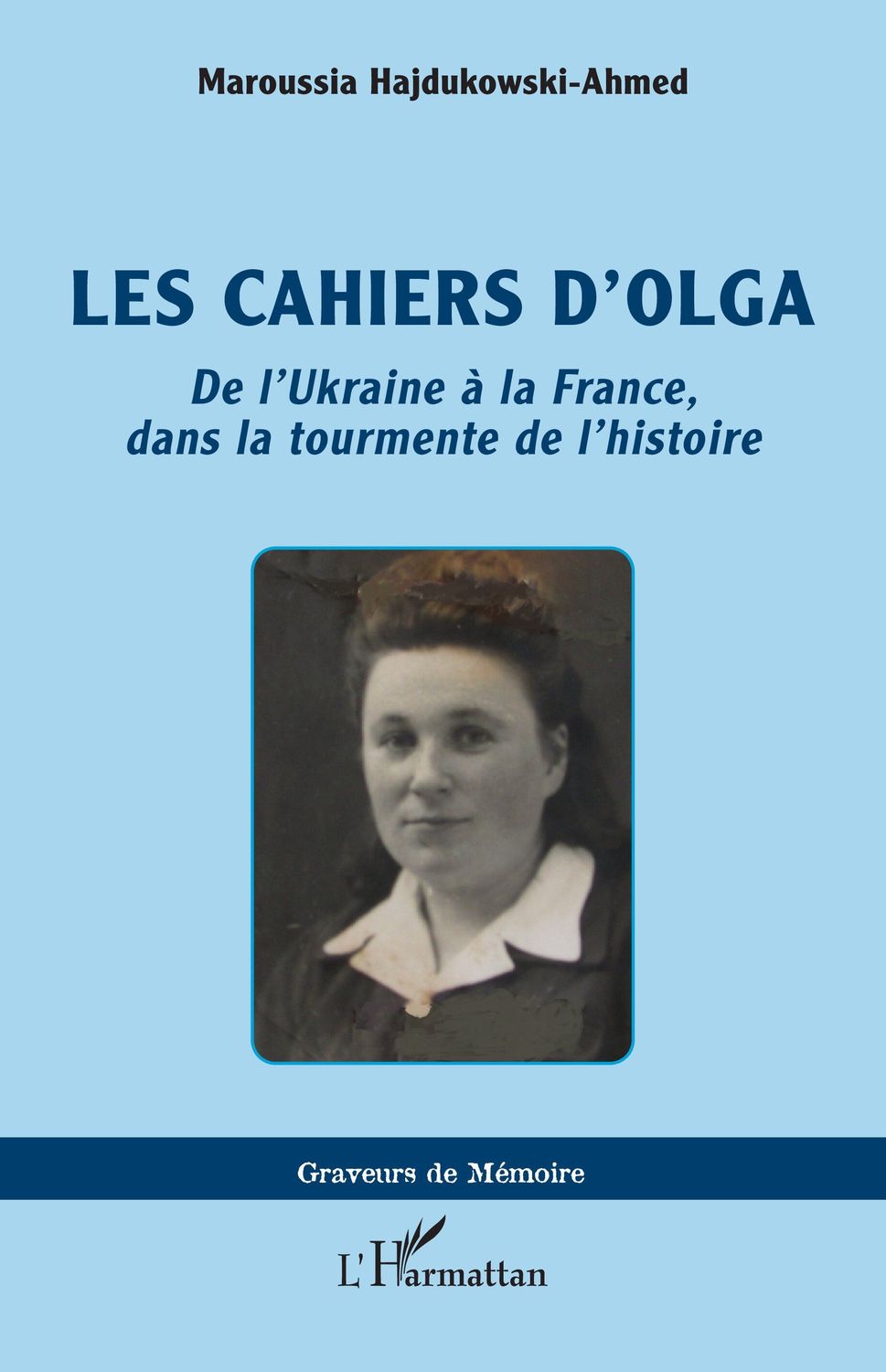Les cahiers d’Olga  De l’Ukraine à la France, dans la tourmente de l’histoire  de Maroussia Hajdukowski-Ahmed