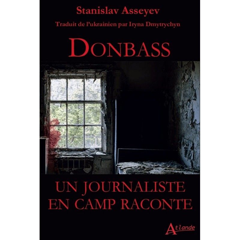 Donbass : un journaliste en camp raconte Par Stanislav Asseyev.