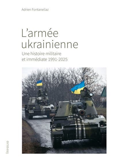 L'armée ukrainienne - Une histoire militaire et immédiate 1991-2025  - Adrien Fontanellaz