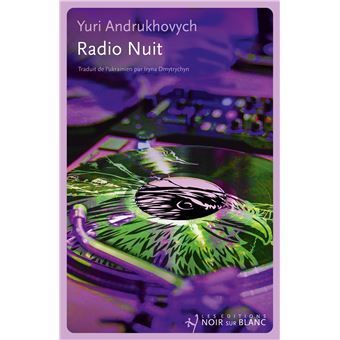 Radio nuit  Yuri Andrukhovych (Auteur) Radio nuit  Yuri Andrukhovych (Auteur)