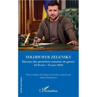 Volodymyr Zelensky  Discours des premières semaines de guerre (24 février – 25 mars 2022)  par Alain Chardonnens Volodymyr Zelensky  Discours des premières semaines de guerre (24 février – 25 mars 2022)  par Alain Chardonnens