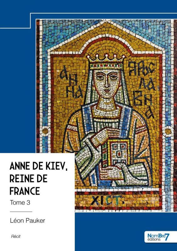 Anne de Kiev, (Kyiv)  Reine de France - Tome 3  Léon Pauker
