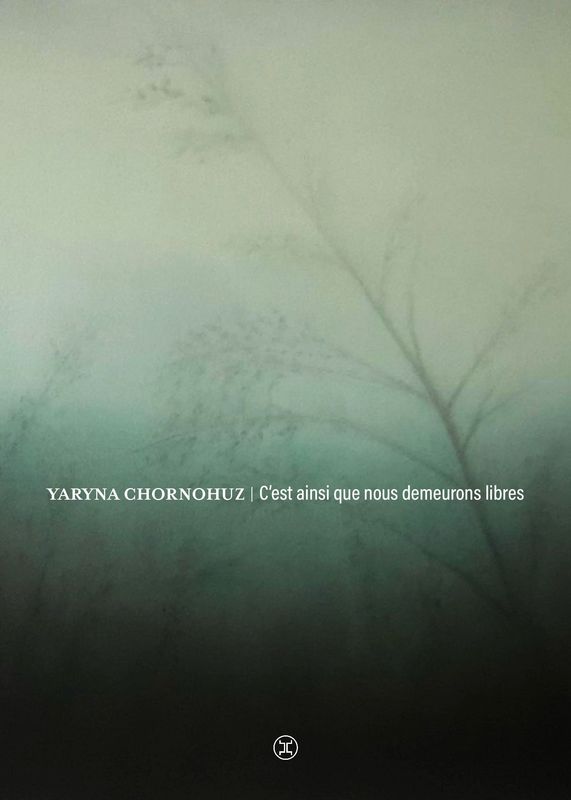 C'est ainsi que nous demeurons libres Yaryna Chornohuz