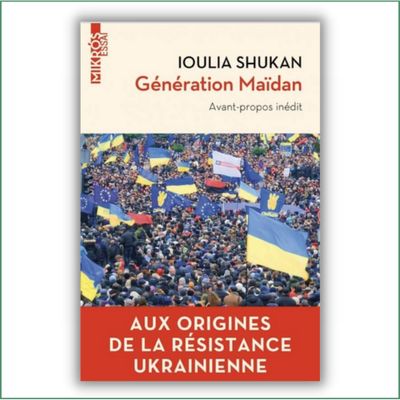 Génération Maïdan - Aux origines de la résistance ukrainienne
Iuolia Shukan
