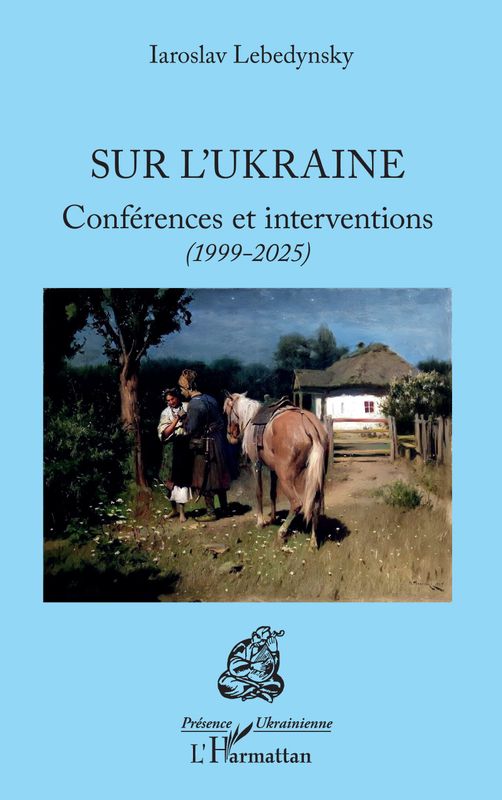 Sur l’Ukraine Conférences et interventions (1999-2025) de Iaroslav Lebedynsky