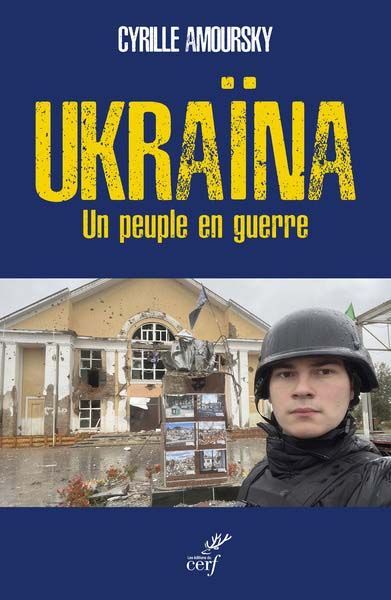Ukraïna, Un peuple en guerre  Cyrille Amoursky