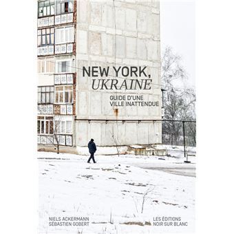 New York, Ukraine, Guide d'une ville inattendue  Niels Ackermann (Auteur) Sebastien Gobert (Auteur)