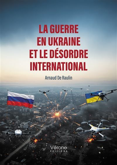 La guerre en Ukraine et le désordre international Arnaud de Raulin La guerre en Ukraine et le désordre international Arnaud de Raulin