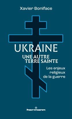 Ukraine, une autre Terre sainte Les enjeux religieux de la guerre Xavier Boniface
