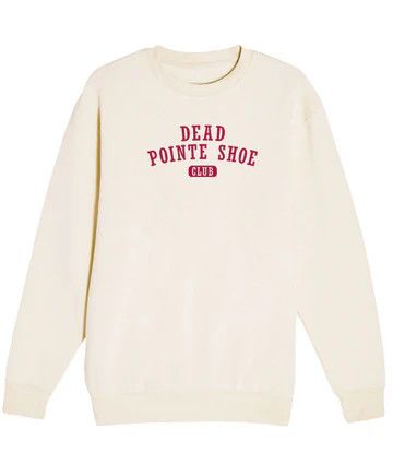 Dead Pointe Shoe Club Sweatshirt