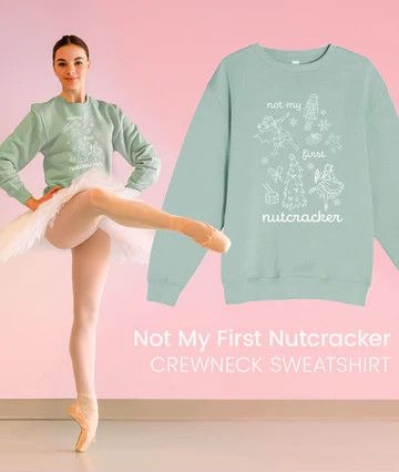 Not My First Nutcracker Sweatshirt