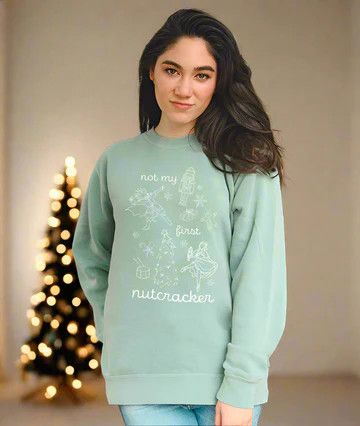 Not My First Nutcracker Sweatshirt
