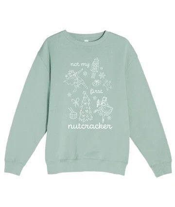 Not My First Nutcracker Sweatshirt