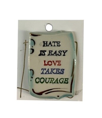 Hate is Easy, Love Takes Courage Message Pin