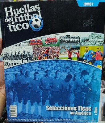 Huellas del Futbol Tico Selecciones Ticas en America Libro Tomo 7