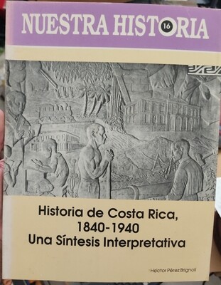 BA Nuestra Historia Historia de Costa Rica 1840 1940 Una Sintesis Interpretativa Libro Espanol